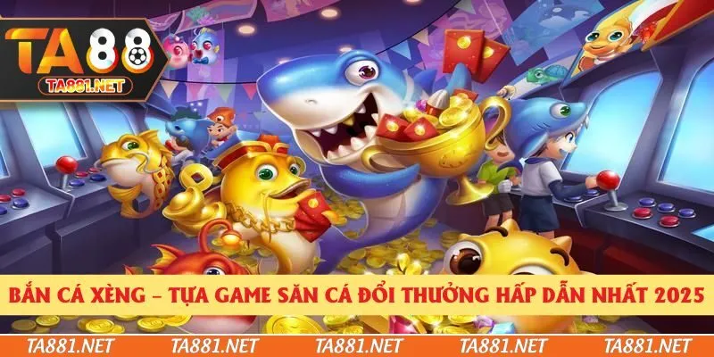 Bắn Cá Xèng – Tựa Game Săn Cá Đổi Thưởng Hấp Dẫn Nhất 2025