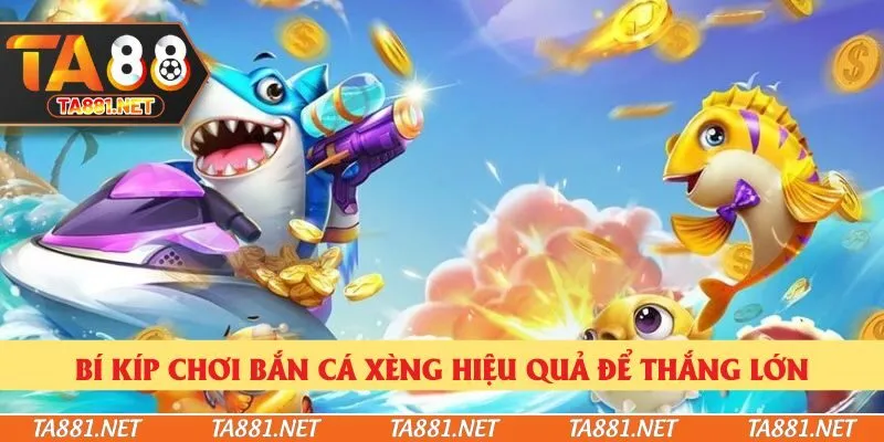 Bí kíp chơi bắn cá xèng hiệu quả để thắng lớn