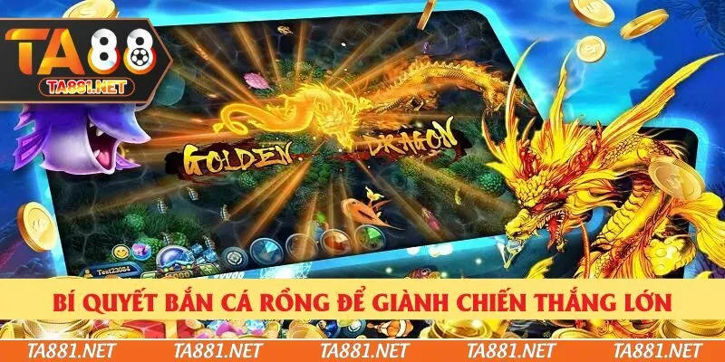 Bí quyết bắn cá rồng để giành chiến thắng lớn