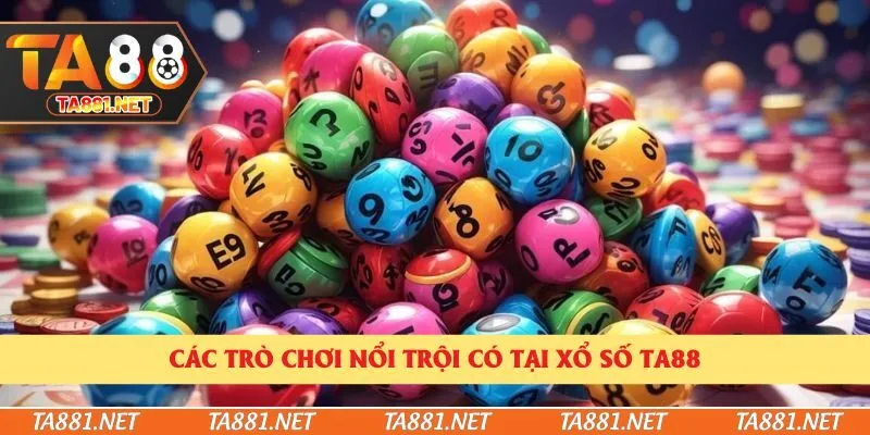 Các trò chơi nổi trội có tại xổ số Ta88