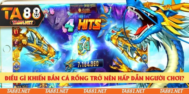 Điều gì khiến bắn cá rồng trở nên hấp dẫn người chơi?