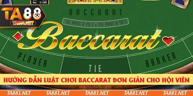 Hướng dẫn luật chơi Baccarat đơn giản cho hội viên