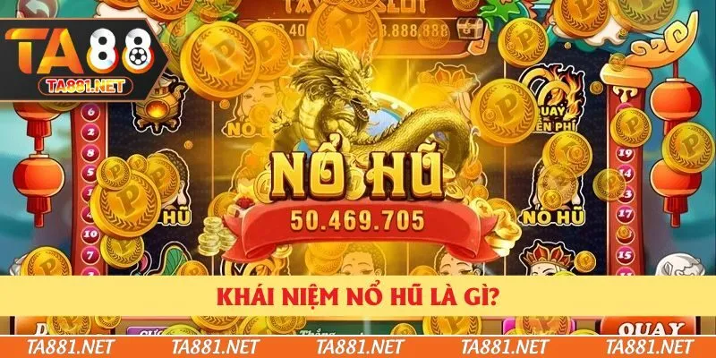 Khái niệm nổ hũ là gì?