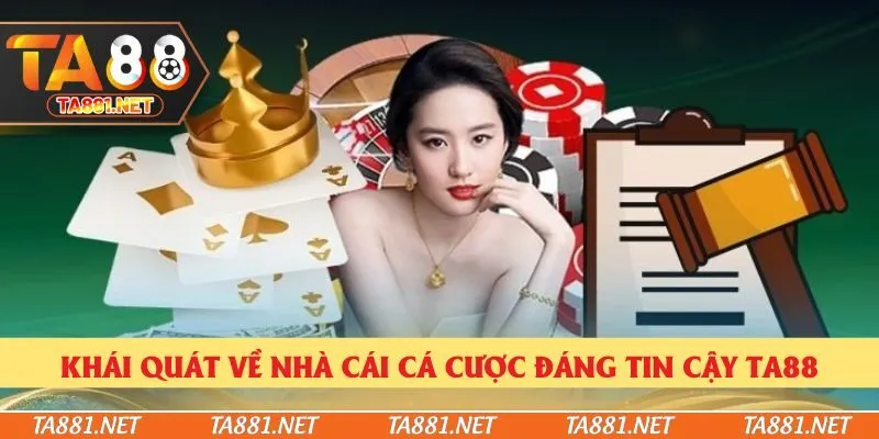 Khái quát về nhà cái cá cược đáng tin cậy Ta88