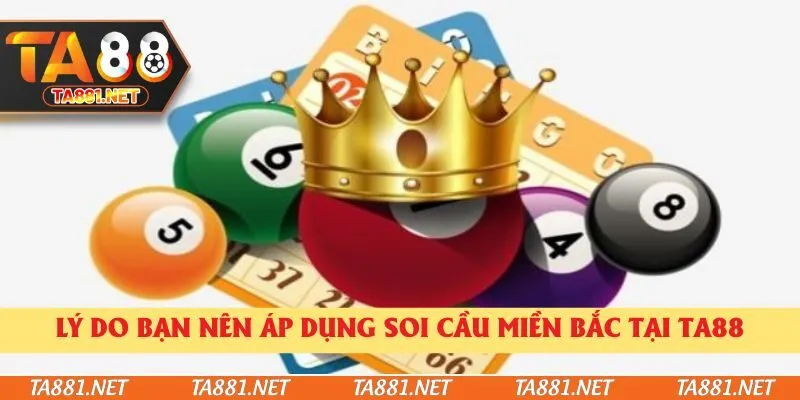Lý do bạn nên áp dụng soi cầu miền Bắc tại Ta88