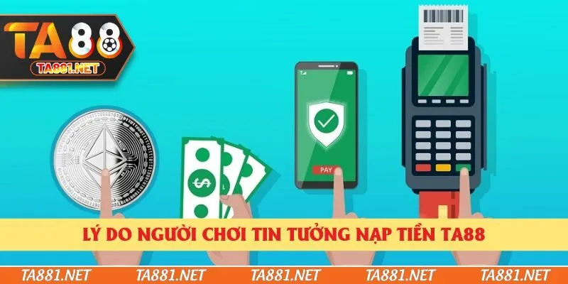 Lý do người chơi tin tưởng nạp tiền Ta88