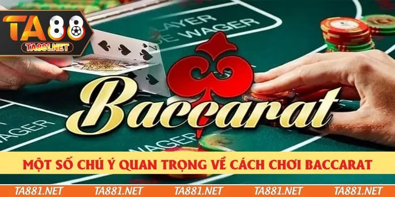 Một số chú ý quan trọng về cách chơi Baccarat