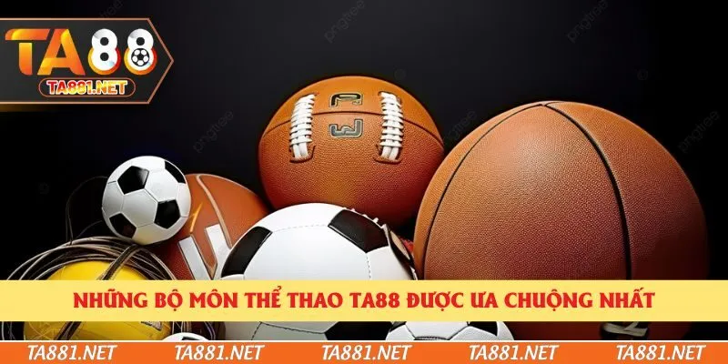 Những bộ môn thể thao Ta88 được ưa chuộng nhất