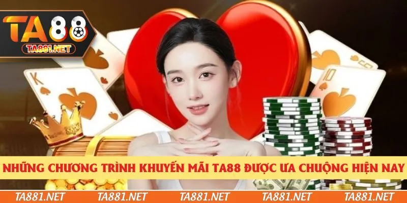 Những chương trình khuyến mãi Ta88 được ưa chuộng hiện nay