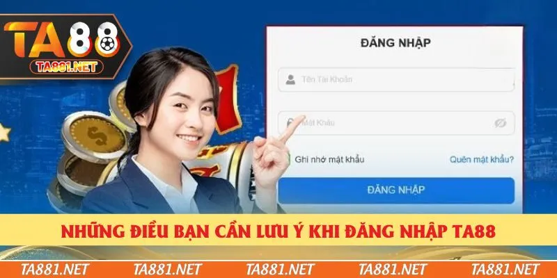 Những điều bạn cần lưu ý khi đăng nhập Ta88