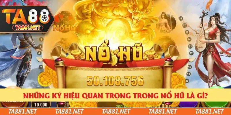 Những ký hiệu quan trọng trong nổ hũ là gì?
