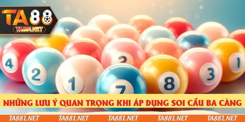 Những lưu ý quan trọng khi áp dụng soi cầu ba càng