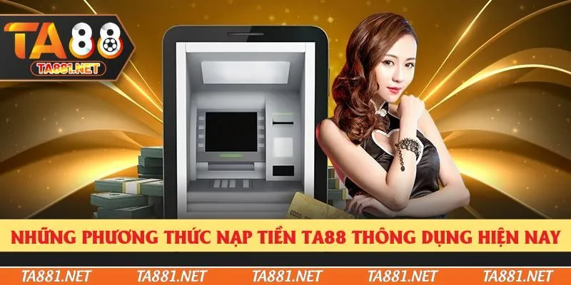 Những phương thức nạp tiền Ta88 thông dụng hiện nay