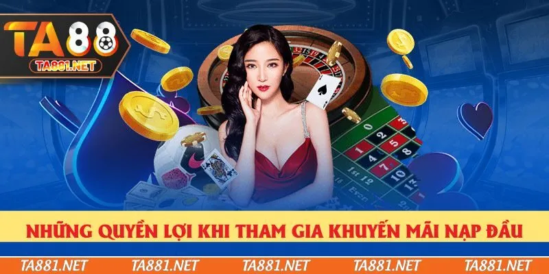 Những quyền lợi khi tham gia khuyến mãi nạp đầu