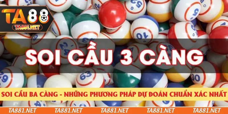 Soi Cầu Ba Càng - Những Phương Pháp Dự Đoán Chuẩn Xác Nhất