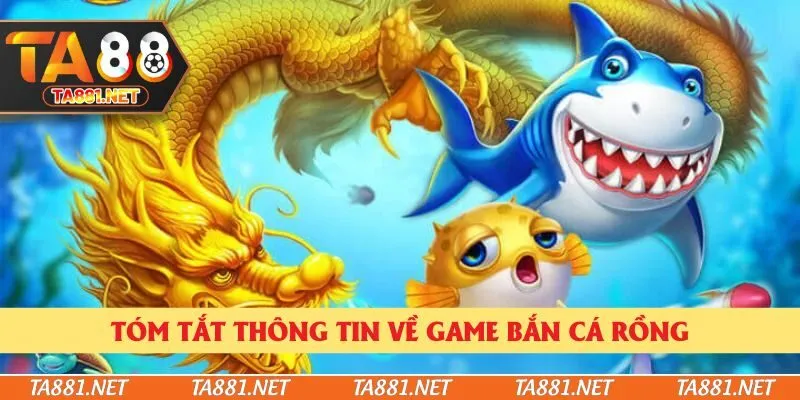 Tóm tắt thông tin về game bắn cá rồng