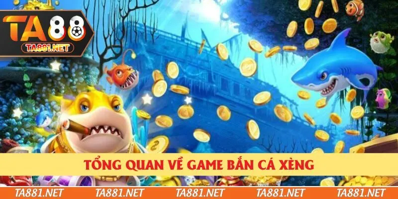 Tổng quan về game bắn cá xèng