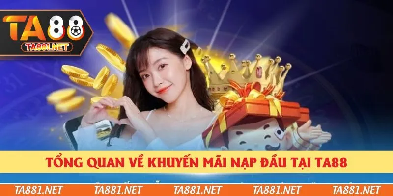 Tổng quan về khuyến mãi nạp đầu tại Ta88