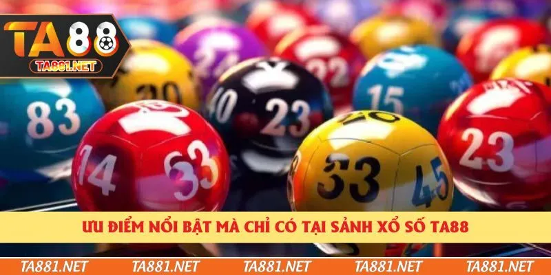 Ưu điểm nổi bật mà chỉ có tại sảnh xổ số Ta88